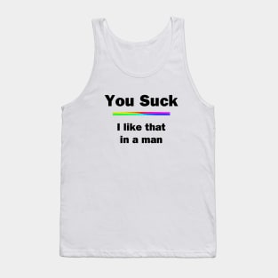 You Suck. I Like That In A Man Tank Top